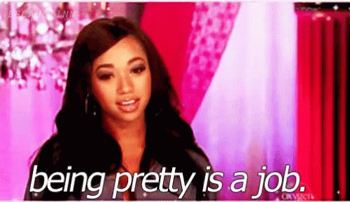 Being Pretty Is A Job Pretty GIF - Being Pretty Is A Job Pretty Job ...