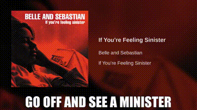 YARN | Go off and see a minister | Belle and Sebastian - If You're Feeling Sinister | Video clips by quotes | cb31fc36 | 紗