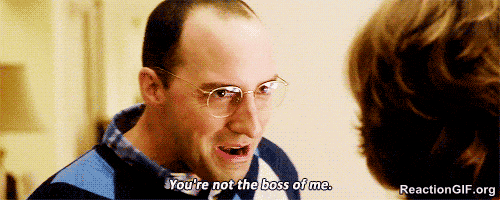 Youre-not-the-boss-of-me-GIF-2580201042