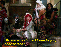 Why should I listen to you, bone person?