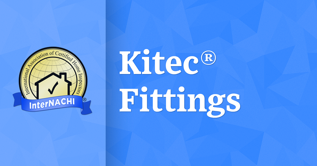 Kitec® Fittings Plumbing Inspections InterNACHI®️ Forum