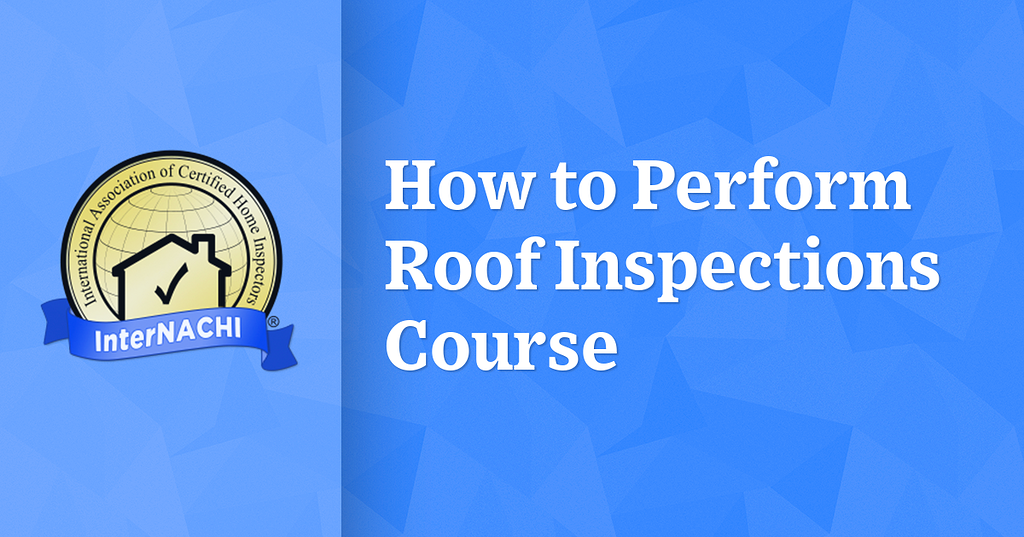 How to Perform Roof Inspections Course Roofing Inspections