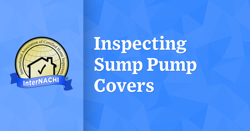 Inspecting Sump Pump Covers Plumbing Inspections InterNACHI®️ Forum