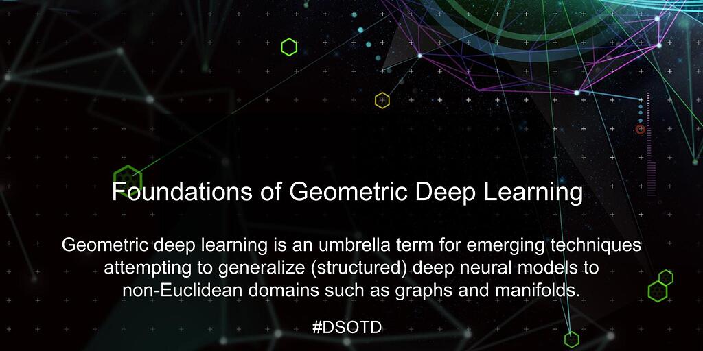 Foundations of Geometric Deep Learning - Data Science of the Day ...
