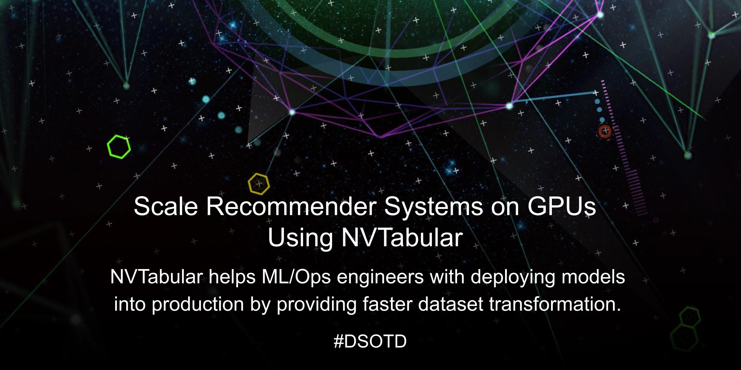 NVTabular helps ML/Ops engineers with deploying models into production by providing faster dataset transformation.