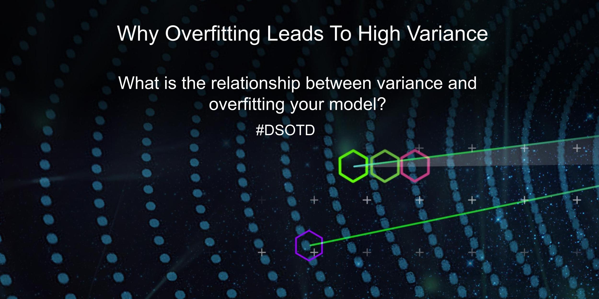 What is the relationship between variance and overfitting your model?