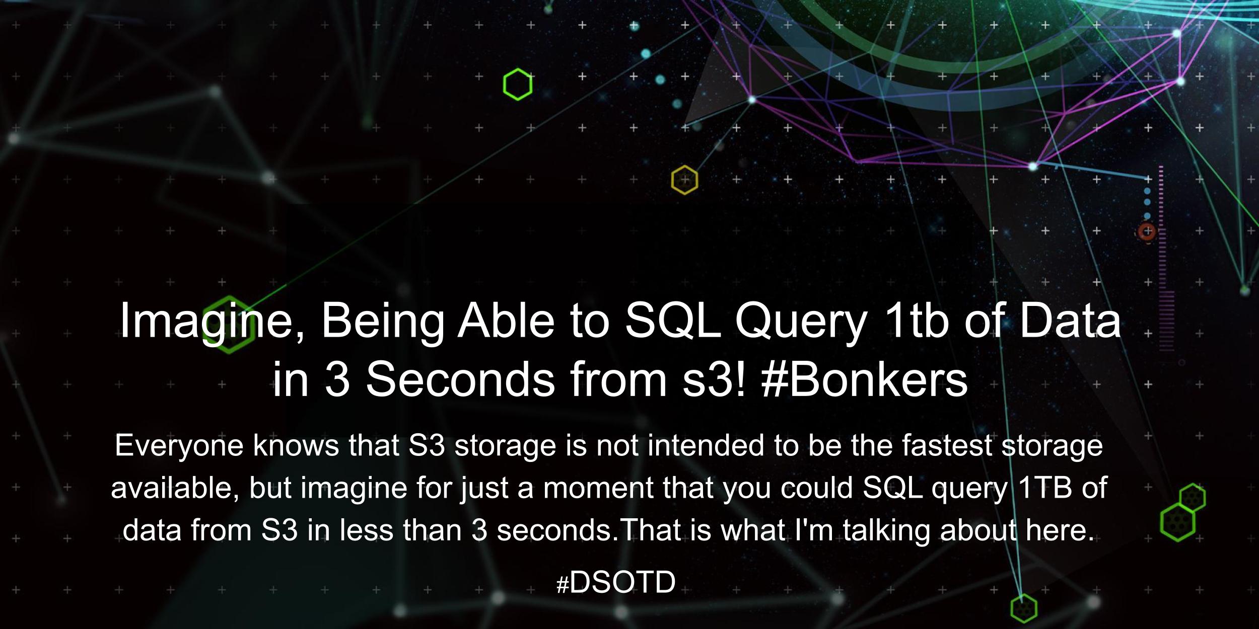 Everyone knows that S3 storage is not intended to be the fastest storage available, but imagine for just a moment that you could SQL query 1TB of data from S3 in less than 3 seconds. That is what I'm talking about here.