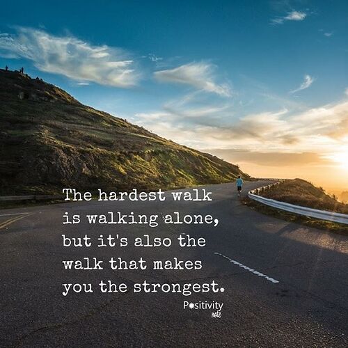 The hardest walk is walking alone but it's also the walk that makes you the  strongest. #positivitynote | Positive inspiration, Positivity notes,  Thought of the day