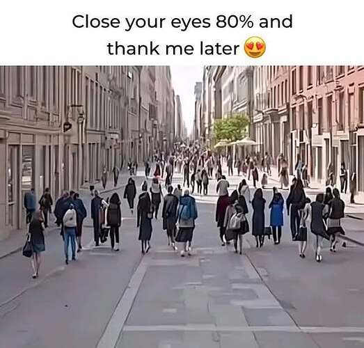 May be an image of one or more people, glasses, street and text that says "Close your eyes 80% Closeyoureyes80%and and thank me later 最 /m"