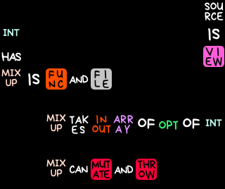 "INT HAS MIXUP. MIXUP IS FUNC AND FILE. MIXUP TAKES INOUT ARRAY OF OPT OF INT. MIXUP CAN MUTATE AND THROW."