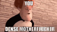 you-dense-you-dense-motherfucker