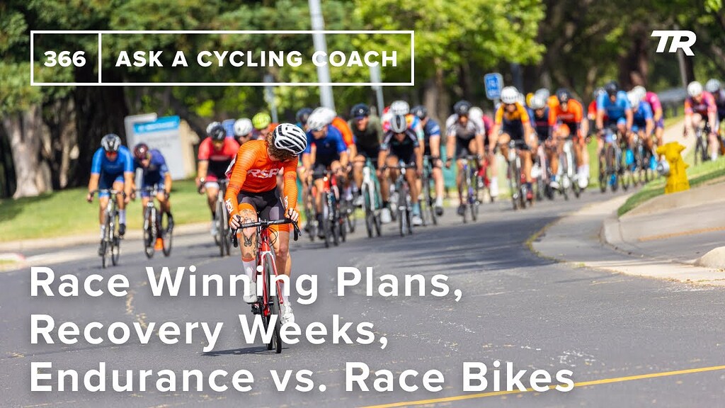Race Winning Plans, Recovery Weeks, Endurance vs. Race Bikes and More