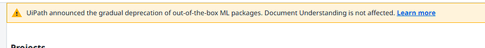 A warning banner from UiPath announces the gradual deprecation of out-of-the-box ML packages, with a note indicating that Document Understanding remains unaffected, and includes a link to learn more. (Captioned by AI)