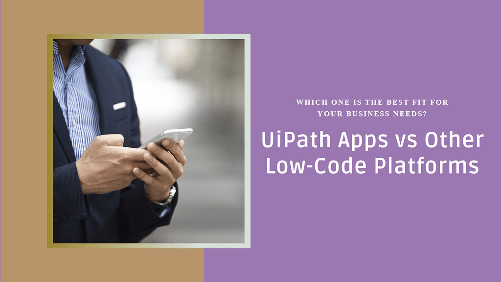 Comparison between UiPath Apps and Other Low-Code Platforms - Other ...