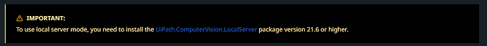 The image displays a notification emphasizing the requirement to install UiPath.ComputerVision.LocalServer package version 21.6 or higher for local server mode functionality. (Captioned by AI)