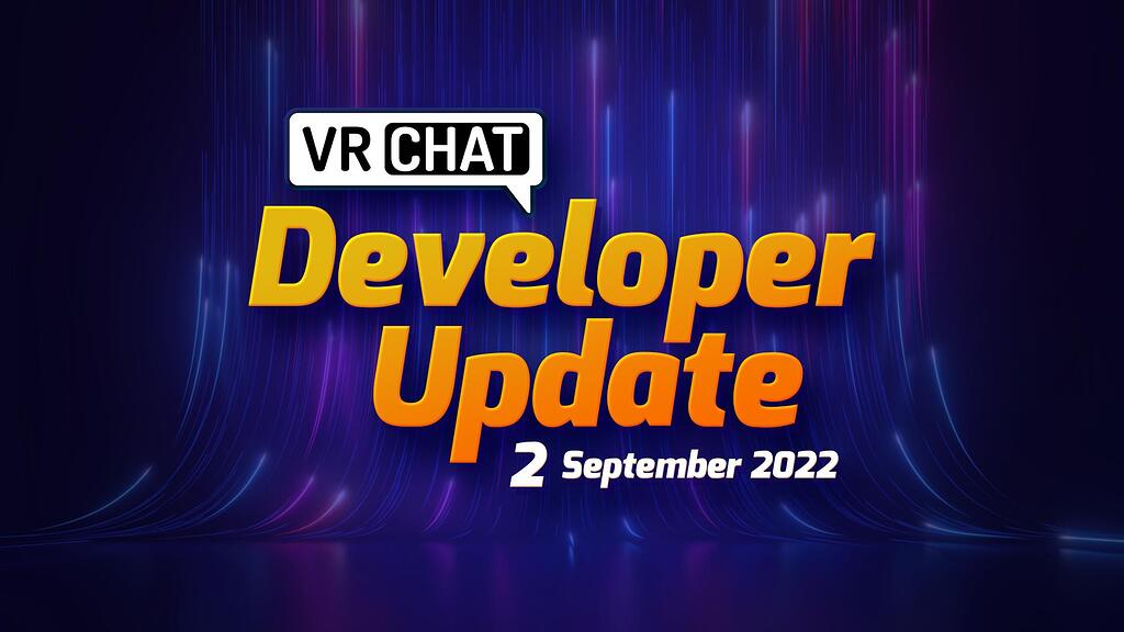 Developer Update - 2 September 2022 - Dev Updates - VRChat Ask Forum